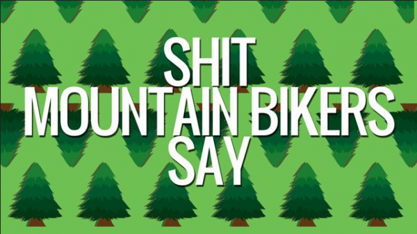 shit mountain bikers say
